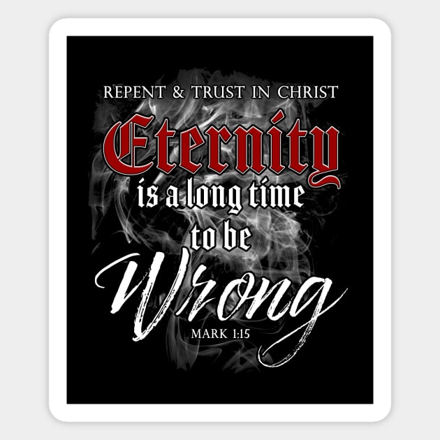 Eternity is a Long Time to Be Wrong – Christian Faith Gospel Magnet by Destination Christian Faith Designs